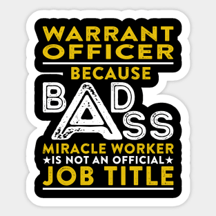 Warrant Officer Because Badass Miracle Worker Is Not An Official Job Title Sticker